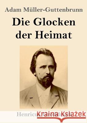 Die Glocken der Heimat (Gro?druck) Adam M?ller-Guttenbrunn 9783847848233 Henricus - książka