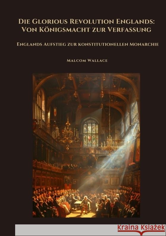 Die Glorious Revolution Englands: Von Königsmacht zur Verfassung Wallace, Malcom 9783384468123 tredition - książka