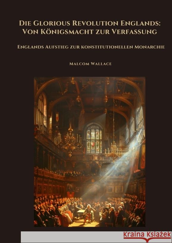 Die Glorious Revolution Englands: Von Königsmacht zur Verfassung Wallace, Malcom 9783384468130 tredition - książka
