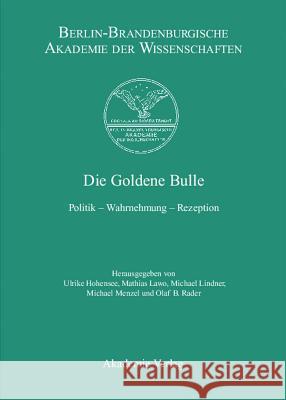 Die Goldene Bulle: Politik - Wahrnehmung - Rezeption Hohensee, Ulrike 9783050042923 Akademie-Verlag - książka