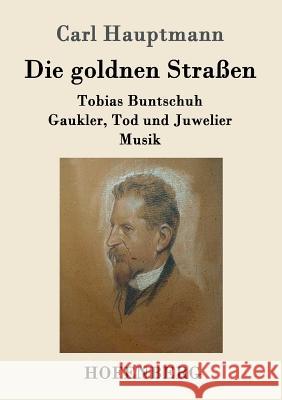 Die goldnen Straßen: Tobias Buntschuh Gaukler, Tod und Juwelier Musik Hauptmann, Carl 9783743704817 Hofenberg - książka