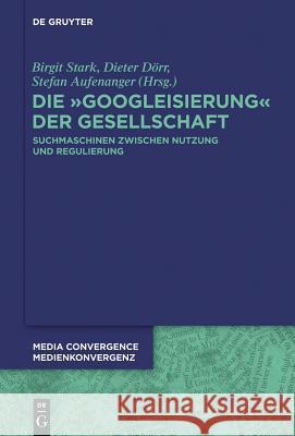 Die Googleisierung der Informationssuche: Suchmaschinen zwischen Nutzung und Regulierung Birgit Stark, Dieter Dörr, Stefan Aufenanger 9783110338188 De Gruyter - książka