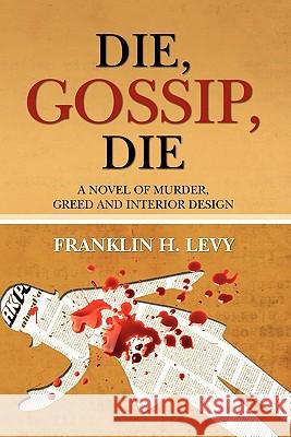 Die, Gossip, Die Franklin H. Levy 9781456352790 Createspace - książka