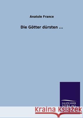 Die Gotter Dursten ... Anatole France 9783846043431 Salzwasser-Verlag Gmbh - książka