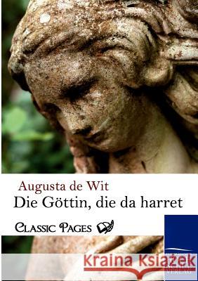 Die Gottin, Die Da Harret De Wit, Augusta   9783867412797 Europäischer Hochschulverlag - książka