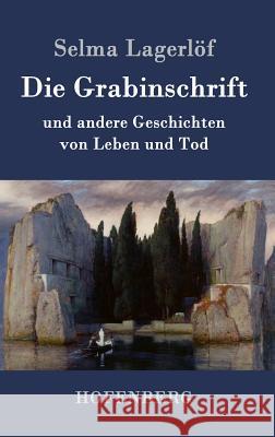 Die Grabinschrift: und andere Geschichten von Leben und Tod Lagerlöf, Selma 9783843076067 Hofenberg - książka