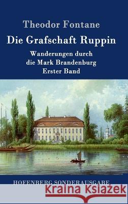 Die Grafschaft Ruppin: Wanderungen durch die Mark Brandenburg Erster Band Theodor Fontane 9783843091435 Hofenberg - książka