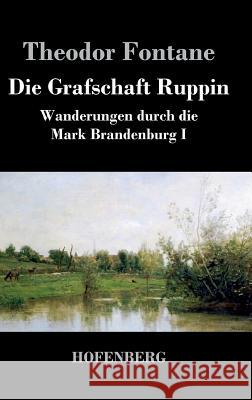 Die Grafschaft Ruppin: Wanderungen durch die Mark Brandenburg I Fontane, Theodor 9783843047180 Hofenberg - książka