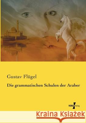 Die grammatischen Schulen der Araber Gustav Flügel 9783737224338 Vero Verlag - książka