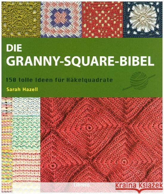 Die Granny-Square Bibel : 158 tolle Ideen für Häkelquadrate Hazell, Sarah 9789089988249 Librero - książka