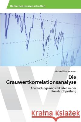 Die Grauwertkorrelationsanalyse Zimmermann Michael 9783639460032 AV Akademikerverlag - książka