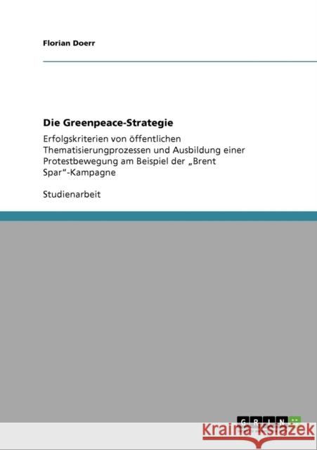 Die Greenpeace-Strategie: Erfolgskriterien von öffentlichen Thematisierungprozessen und Ausbildung einer Protestbewegung am Beispiel der 