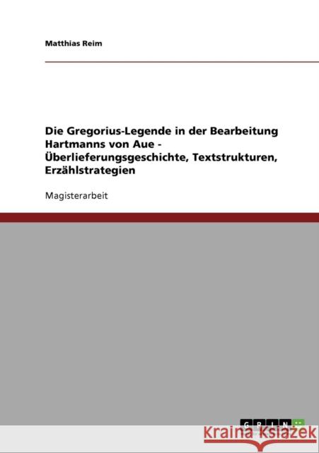 Die Gregorius-Legende in der Bearbeitung Hartmanns von Aue - Überlieferungsgeschichte, Textstrukturen, Erzählstrategien Reim, Matthias 9783638706698 Grin Verlag - książka