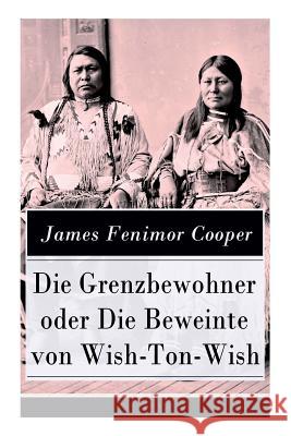 Die Grenzbewohner oder Die Beweinte von Wish-Ton-Wish: Ein Wildwestroman des Autors von Der letzte Mohikaner und Der Wildtöter Cooper, James Fenimore 9788026857495 E-Artnow - książka