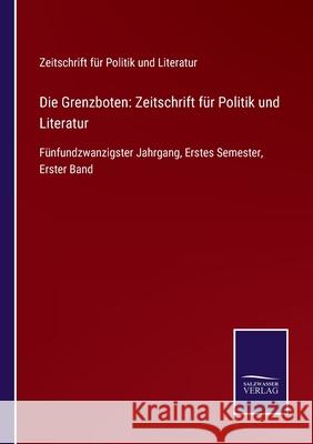 Die Grenzboten: Zeitschrift für Politik und Literatur: Fünfundzwanzigster Jahrgang, Erstes Semester, Erster Band Zeitschrift Für Politik Und Literatur 9783752549362 Salzwasser-Verlag - książka