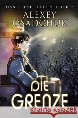 Die Grenze (Das letzte Leben Buch 2): Progression Fantasy Serie Alexey Osadchuk   9788076931466 Magic Dome Books - książka