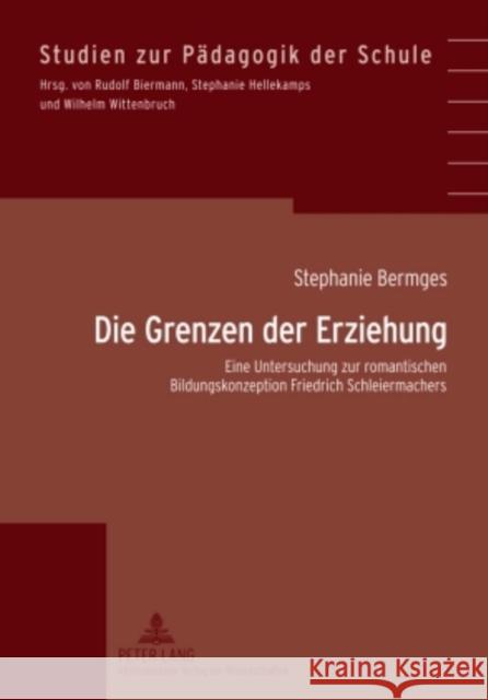 Die Grenzen Der Erziehung: Eine Untersuchung Zur Romantischen Bildungskonzeption Friedrich Schleiermachers Hellekamps, Stephanie 9783631604212 Lang, Peter, Gmbh, Internationaler Verlag Der - książka