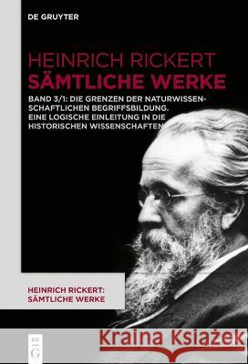 Die Grenzen Der Naturwissenschaftlichen Begriffsbildung. Eine Logische Einleitung in Die Historischen Wissenschaften. Heinrich Rickert Rainer a. Bast 9783110566406 de Gruyter - książka