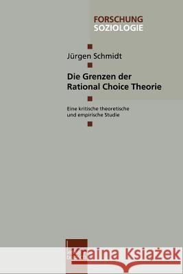 Die Grenzen Der Rational Choice Theorie: Eine Kritische Theoretische Und Empirische Studie Schmidt, Jürgen 9783810026835 Vs Verlag Fur Sozialwissenschaften - książka