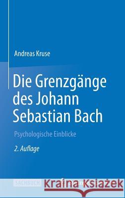 Die Grenzgänge Des Johann Sebastian Bach: Psychologische Einblicke Kruse, Andreas 9783642546266 Springer Spektrum - książka