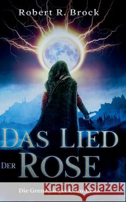 Die Grenzgänger Chroniken: Band 1: Das Lied der Rose Brock, Robert R. 9783740780272 Twentysix - książka