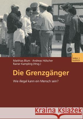 Die Grenzgänger: Wie Illegal Kann Ein Mensch Sein? Blum, Matthias 9783810033512 Vs Verlag Fur Sozialwissenschaften - książka