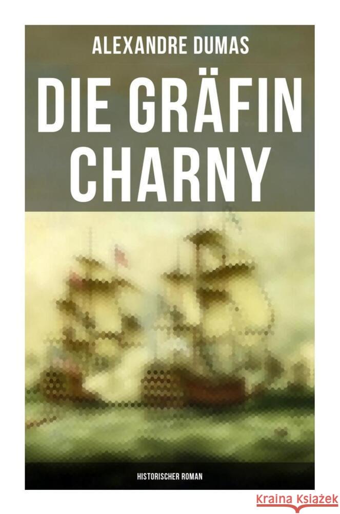 Die Gräfin Charny: Historischer Roman Dumas, Alexandre 9788027249701 Musaicum Books - książka