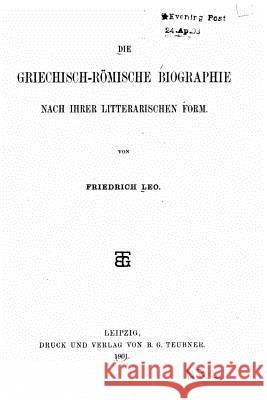 Die Griechisch-Römische Biographie Nach Ihrer Litterarischen Form Leo, Friedrich 9781534840522 Createspace Independent Publishing Platform - książka