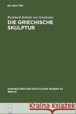 Die griechische Skulptur Kekulé Von Stradonitz, Reinhard 9783110990164 Walter de Gruyter - książka