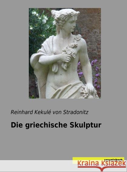 Die griechische Skulptur Kekulé von Stradonitz, Reinhard 9783957704818 Saxoniabuch.de - książka