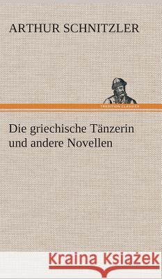 Die griechische Tänzerin und andere Novellen Arthur Schnitzler 9783849547721 Tredition Classics - książka
