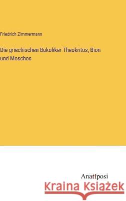 Die griechischen Bukoliker Theokritos, Bion und Moschos Friedrich Zimmermann 9783382002176 Anatiposi Verlag - książka