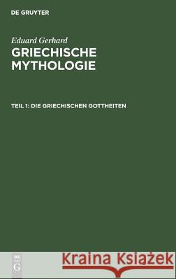 Die Griechischen Gottheiten Eduard Gerhard 9783111086255 De Gruyter - książka
