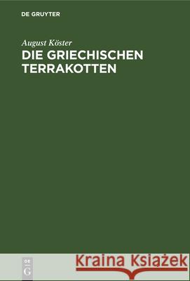 Die Griechischen Terrakotten August Köster 9783112336632 De Gruyter - książka