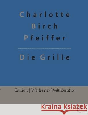 Die Grille Charlotte Birch Pfeiffer, Redaktion Gröls-Verlag 9783966373579 Grols Verlag - książka