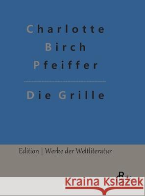 Die Grille Charlotte Birch Pfeiffer, Redaktion Gröls-Verlag 9783966374972 Grols Verlag - książka