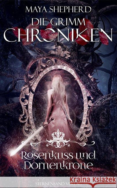 Die Grimm-Chroniken - Rosenkuss und Dornenkrone Shepherd, Maya 9783038960645 Sternensand Verlag - książka