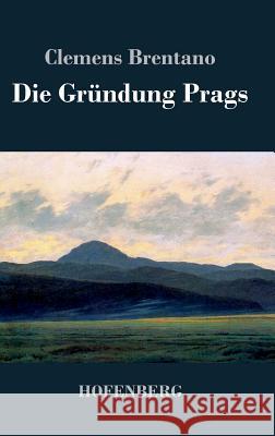 Die Gründung Prags Clemens Brentano 9783843045087 Hofenberg - książka