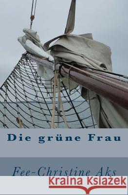 Die grüne Frau Aks, Fee-Christine 9781479273522 Createspace - książka