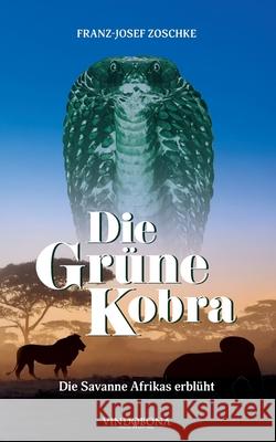 Die Gr?ne Kobra: Die Savanne Afrikas erbl?ht Franz-Josef Zoschke 9783903579453 Vindobona Verlag - książka