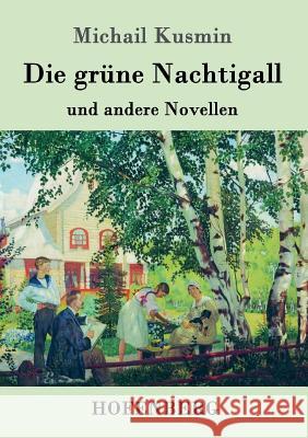 Die grüne Nachtigall: und andere Novellen Michail Kusmin 9783743704053 Hofenberg - książka