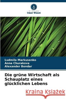 Die grüne Wirtschaft als Schauplatz eines glücklichen Lebens Markusenko, Ludmila 9786205272992 Verlag Unser Wissen - książka