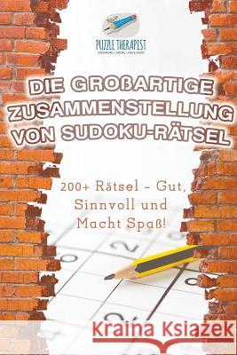 Die Großartige Zusammenstellung von Sudoku-Rätsel 200+ Rätsel - Gut, Sinnvoll und Macht Spaß! Puzzle Therapist 9781541945135 Puzzle Therapist - książka