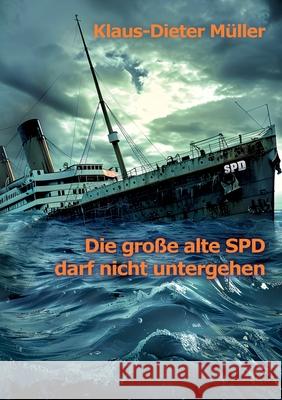 Die gro?e alte SPD darf nicht untergehen Klaus-Dieter M?ller 9783819278945 Bod - Books on Demand - książka