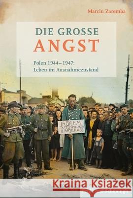 Die Große Angst: Polen 1944-1947: Leben Im Ausnahmezustand Zaremba, Marcin 9783506780935 Schöningh - książka