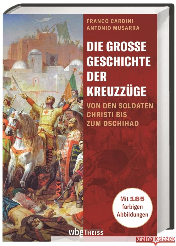 Die große Geschichte der Kreuzzüge Cardini, Franco, Musarra, Antonio 9783806244199 WBG Theiss - książka