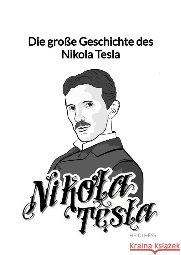 Die große Geschichte des Nikola Tesla Heß, Heidi 9783347945586 Jaltas Books - książka