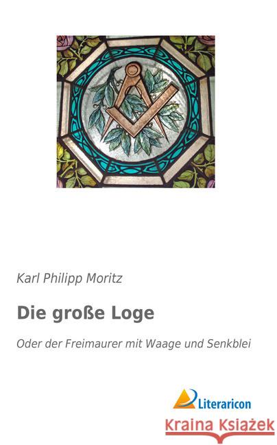 Die große Loge : Oder der Freimaurer mit Waage und Senkblei Moritz, Karl Philipp 9783959137072 Literaricon - książka