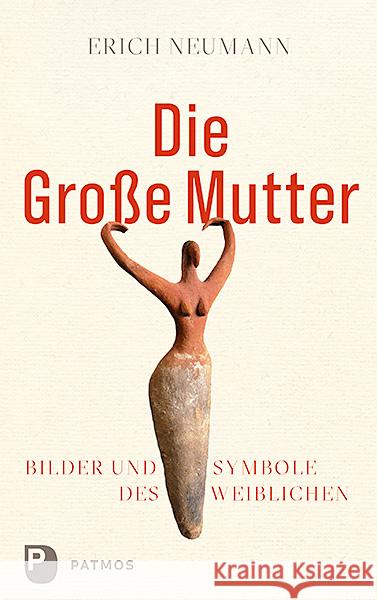 Die Große Mutter : Bilder und Symbole des Weiblichen Neumann, Erich 9783843610896 Patmos Verlag - książka