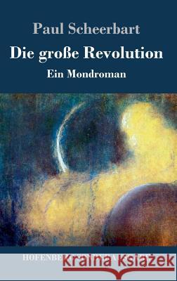 Die große Revolution: Ein Mondroman Scheerbart, Paul 9783743720787 Hofenberg - książka